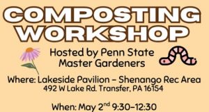 Banner for a Composting Workshop hosted by Penn State Master Gardeners, at Lakeside Pavilion, Shenango Recreation Area, 492 W Lake Rd, Transfer, PA 16154, on May 2, 9:30–12:30. Includes small flower and worm illustrations.