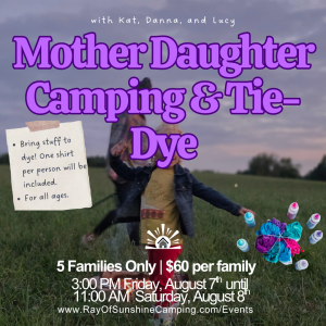 Poster for 'Mother Daughter Camping & Tie-Dye' event: 5 families only, $60 per family; Fri Aug 7 3 PM–Sat Aug 8 11 AM; tie-dye activity and supplies included; rayofsunshinecamping.com/Events.