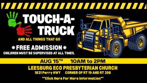 Poster advertising a 'Touch-A-Truck' event with a large yellow dump truck on the right, bold white 'TOUCH-A-TRUCK' text on the left, green and red handprints, yellow 'AND ALL THINGS THAT GO' subtitle, and yellow-and-black caution stripe borders. It notes 'FREE ADMISSION', 'CHILDREN MUST BE SUPERVISED AT ALL TIMES', date 'AUG 15', time '10AM to 2PM', at Leesburg Eco Presbyterian Church, 1831 Perry Hwy, corner of RT 19 and RT 208, with a note to click for more information.