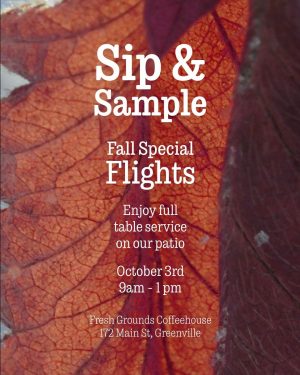 Poster advertising 'Sip & Sample Fall Special Flights' at Fresh Grounds Coffeehouse on Oct 3, 9am–1pm, 172 Main St, Greenville.